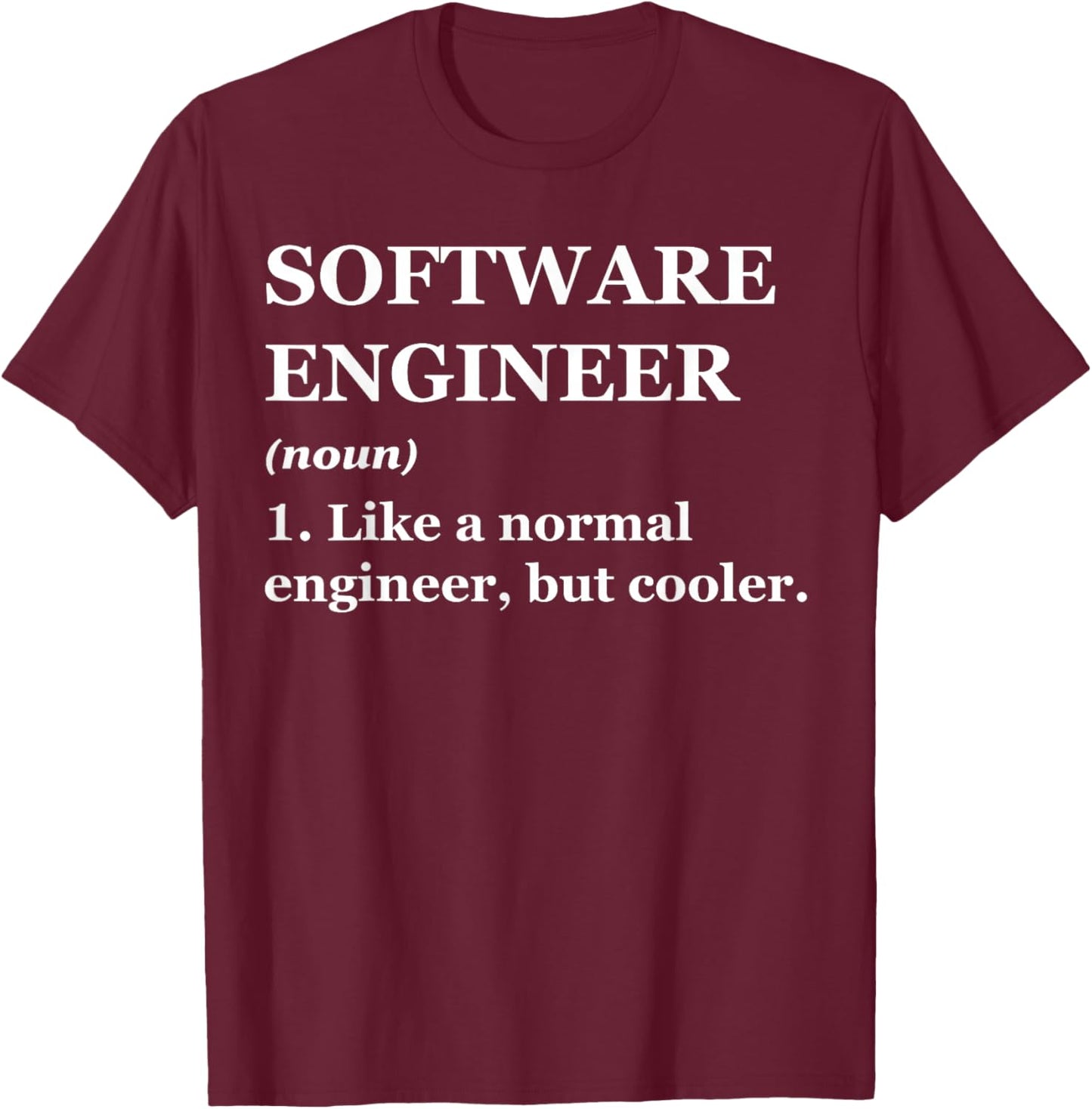 Software Engineer Like A Normal Engineer But Cooler T-Shirt - T-Shirt | Maroon