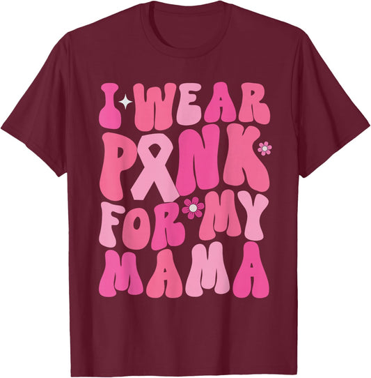 I Wear Pink For My Mama Breast Cancer Awareness Support T-Shirt - T-Shirt | Maroon