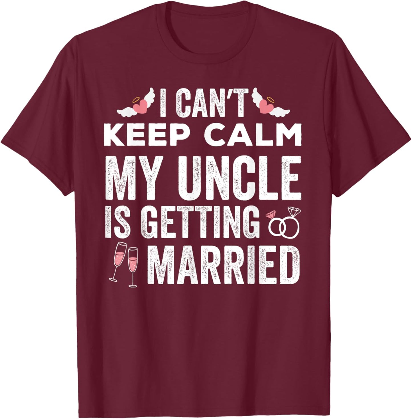I Can't Keep Calm My Uncle is Getting Married wedding day T-Shirt - T-Shirt | Maroon