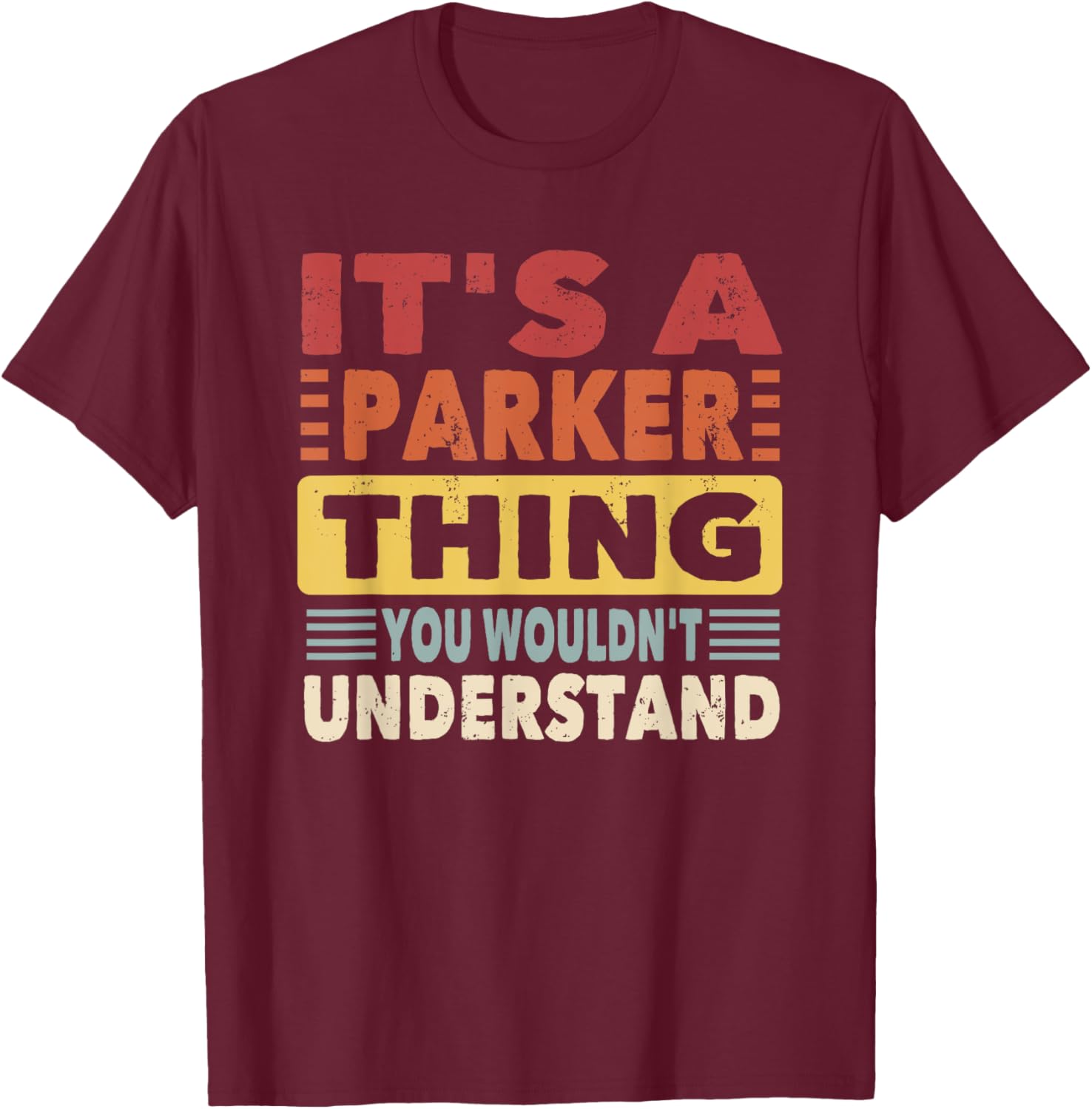 It's a Parker Thing You Wouldn't Understand - Parker T-Shirt - T-Shirt | Maroon