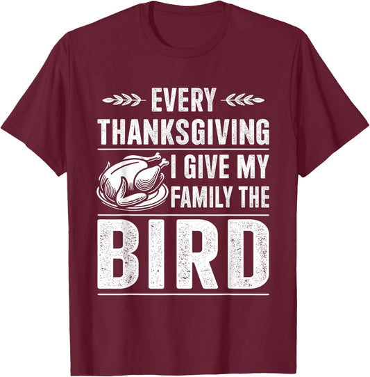 Funny every thanksgiving give my family the bird turkey T-Shirt - T-Shirt | Maroon