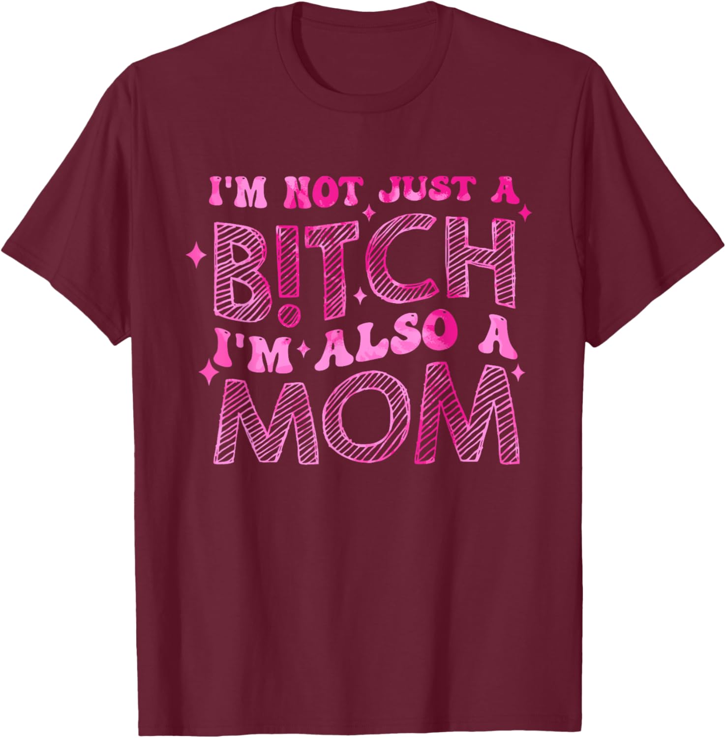 I'm Not Just A B!tch I'm Also An Mom Apparel T-Shirt - T-Shirt | Maroon