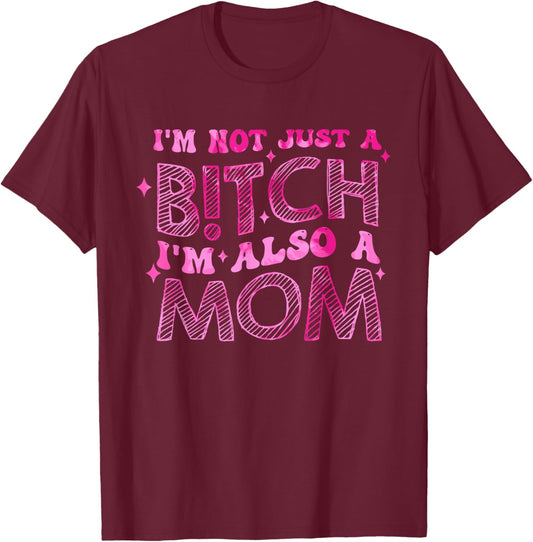 I'm Not Just A B!tch I'm Also An Mom Apparel T-Shirt - T-Shirt | Maroon