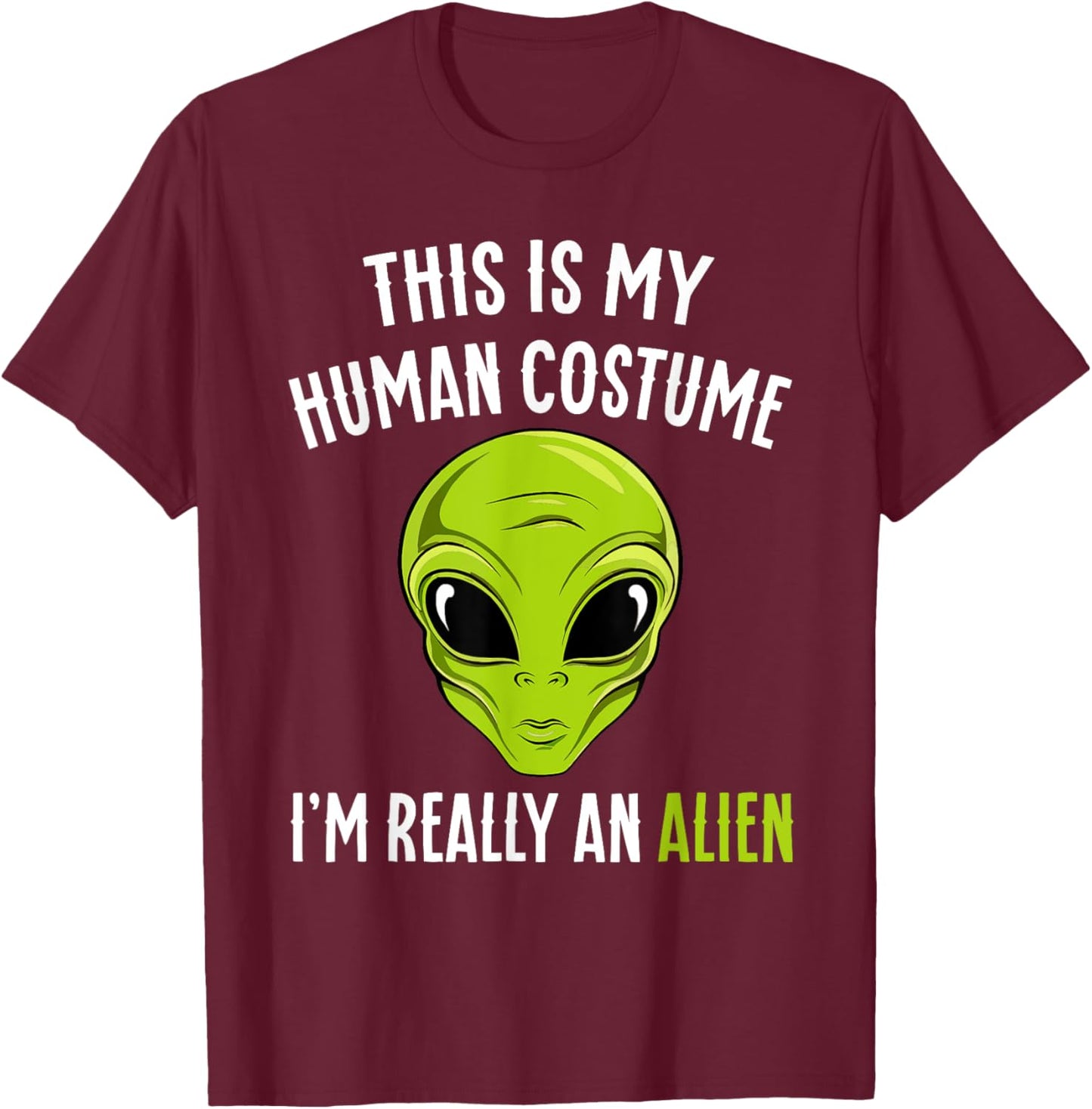 Funny This is My Human Costume I'm Really An Alien Halloween T-Shirt - T-Shirt | Maroon