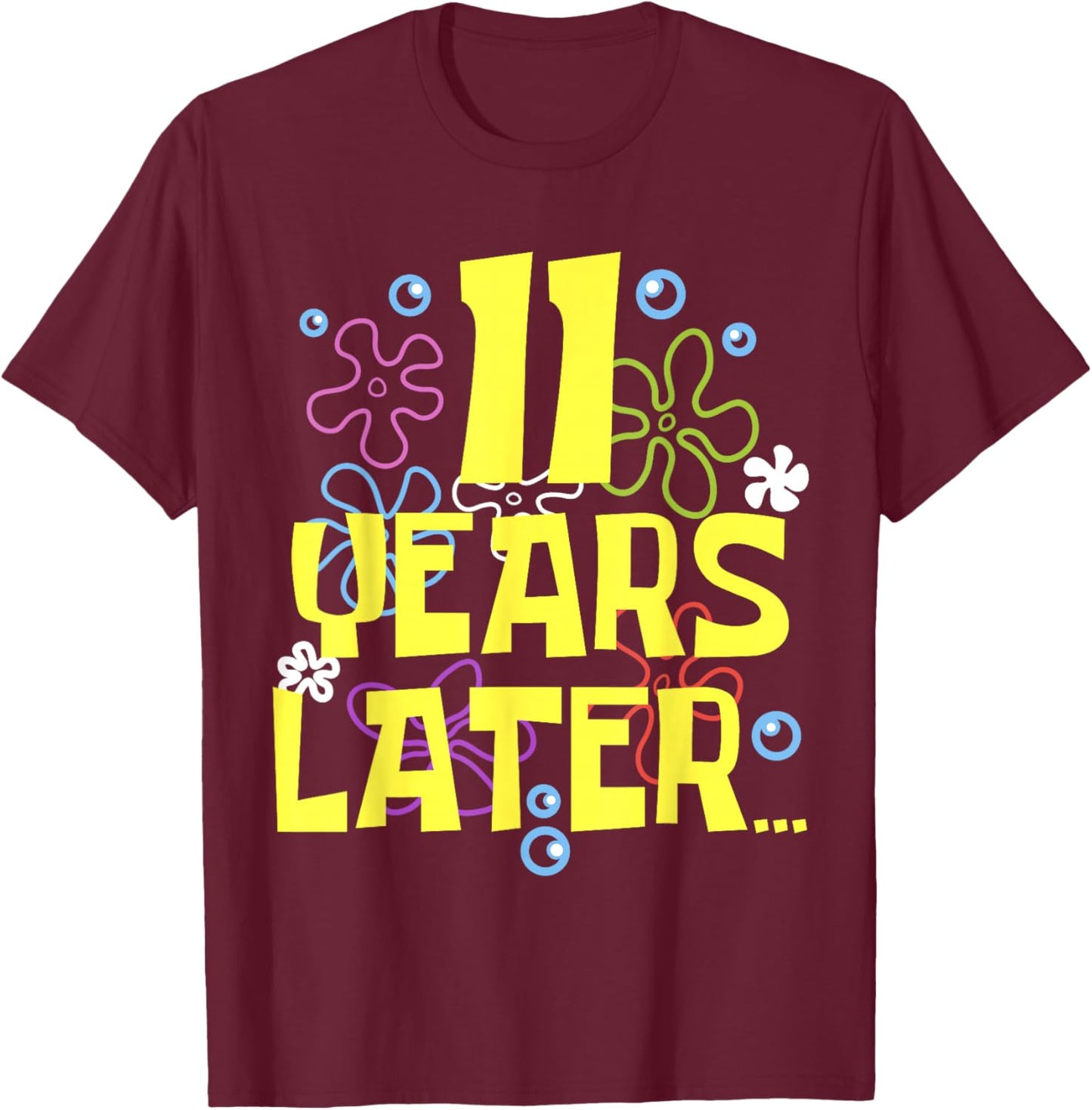 ELEVEN 11 YEARS LATER 11 year Old Birthday Gifts Girls Boy T-Shirt - T-Shirt | Maroon