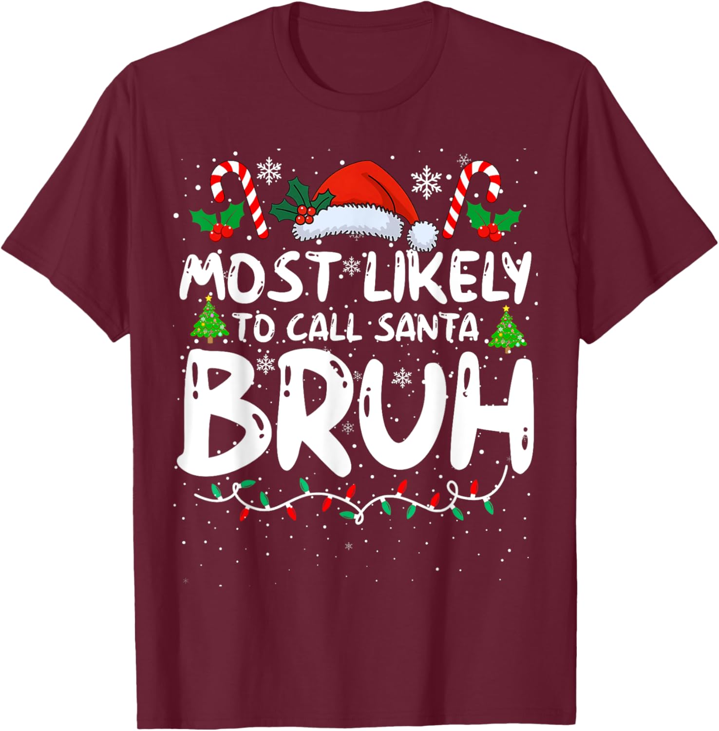 Most Likely To Call Santa Bruh Funny Matching Family Xmas T-Shirt - T-Shirt | Maroon