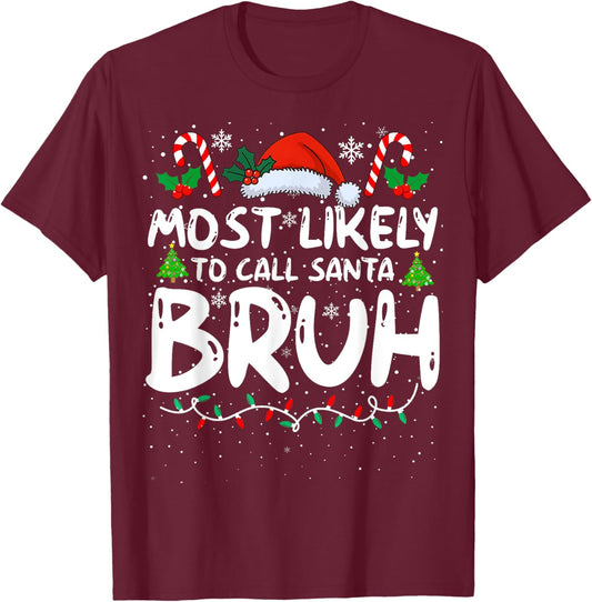 Most Likely To Call Santa Bruh Funny Matching Family Xmas T-Shirt - T-Shirt | Maroon