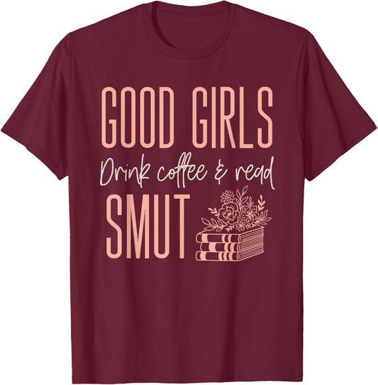 Coffee And Smut Good Girls Read Smutty Book Merch T-Shirt - T-Shirt | Maroon