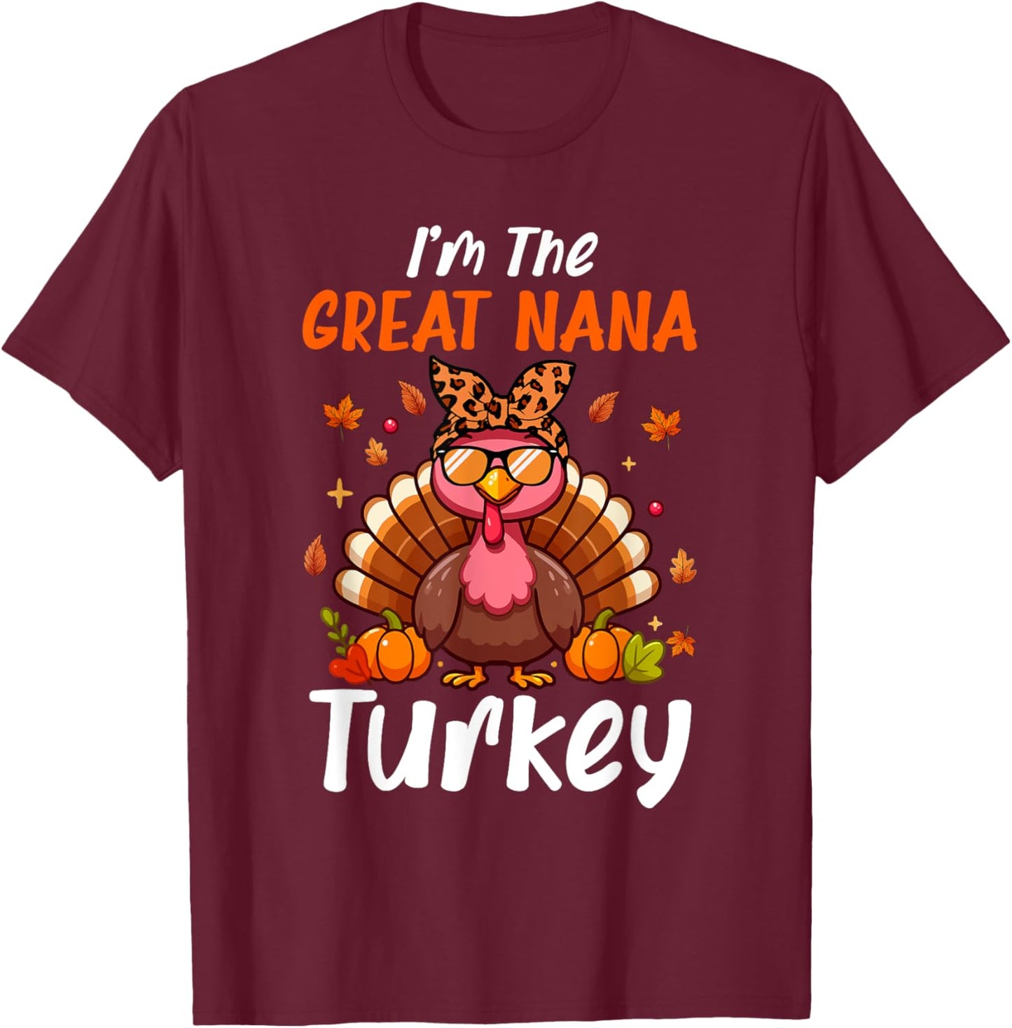 I'm Great Nana Turkey Thanksgiving Proud Women Family T-Shirt - T-Shirt | Maroon
