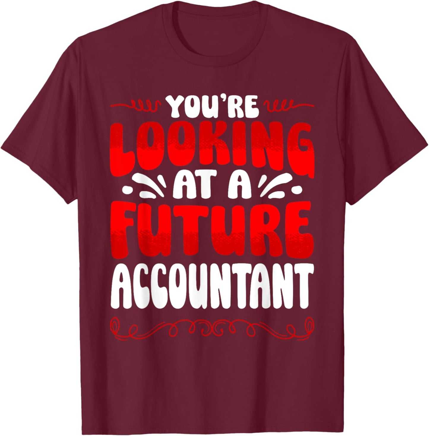 You're Looking At A Future Accountant T-Shirt - T-Shirt | Maroon