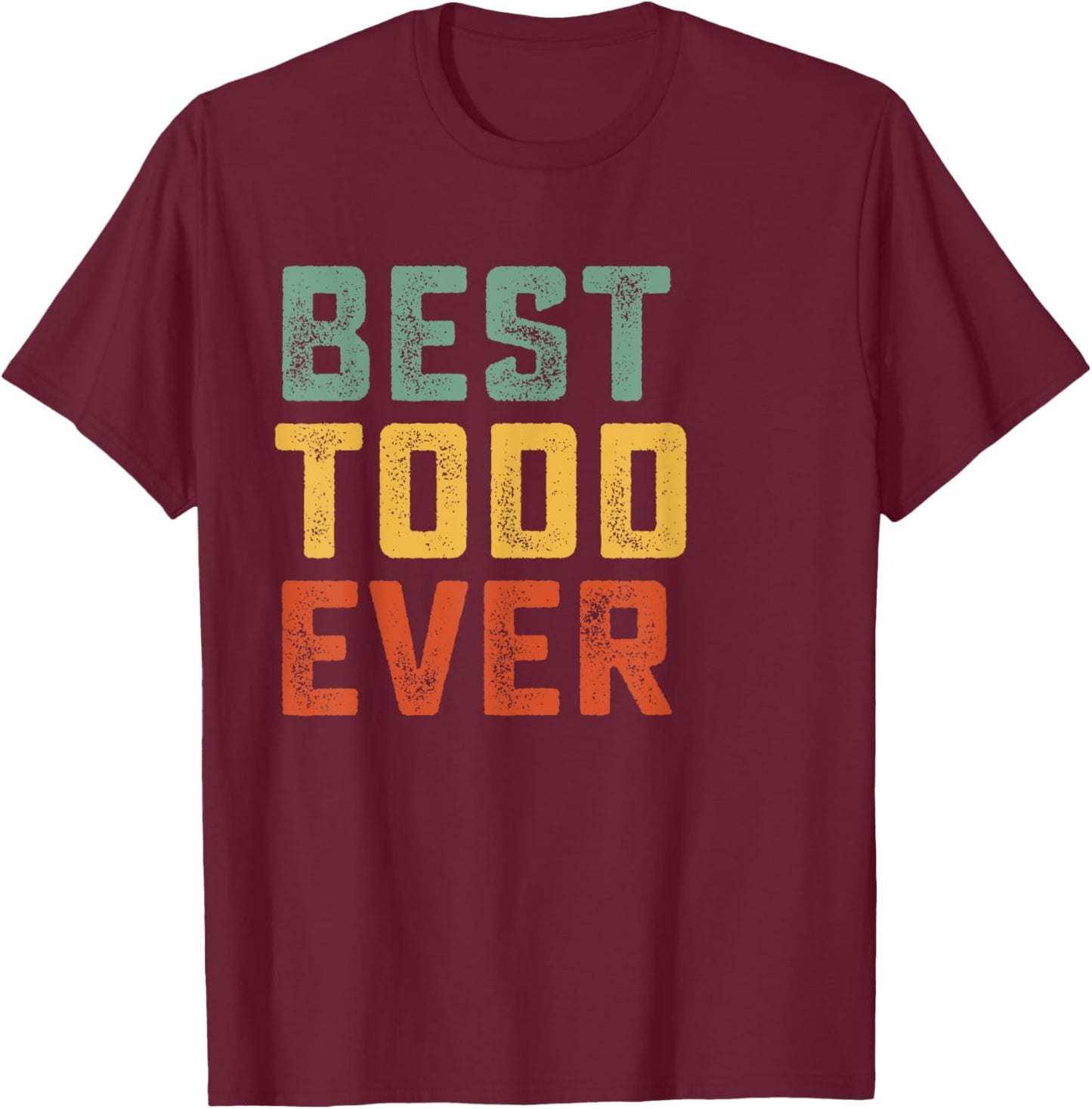 Best Todd Ever Retro Personalized First Name Todd T-Shirt - T-Shirt | Maroon