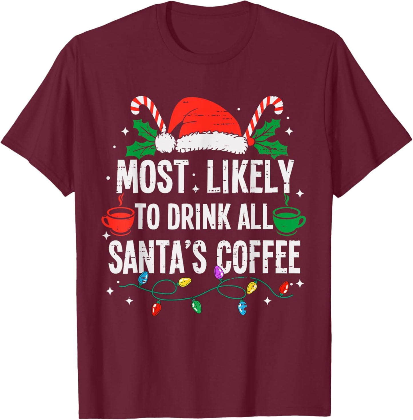 Most Likely To Drink All Santa's Coffee Christmas Funny Xmas T-Shirt - T-Shirt | Maroon