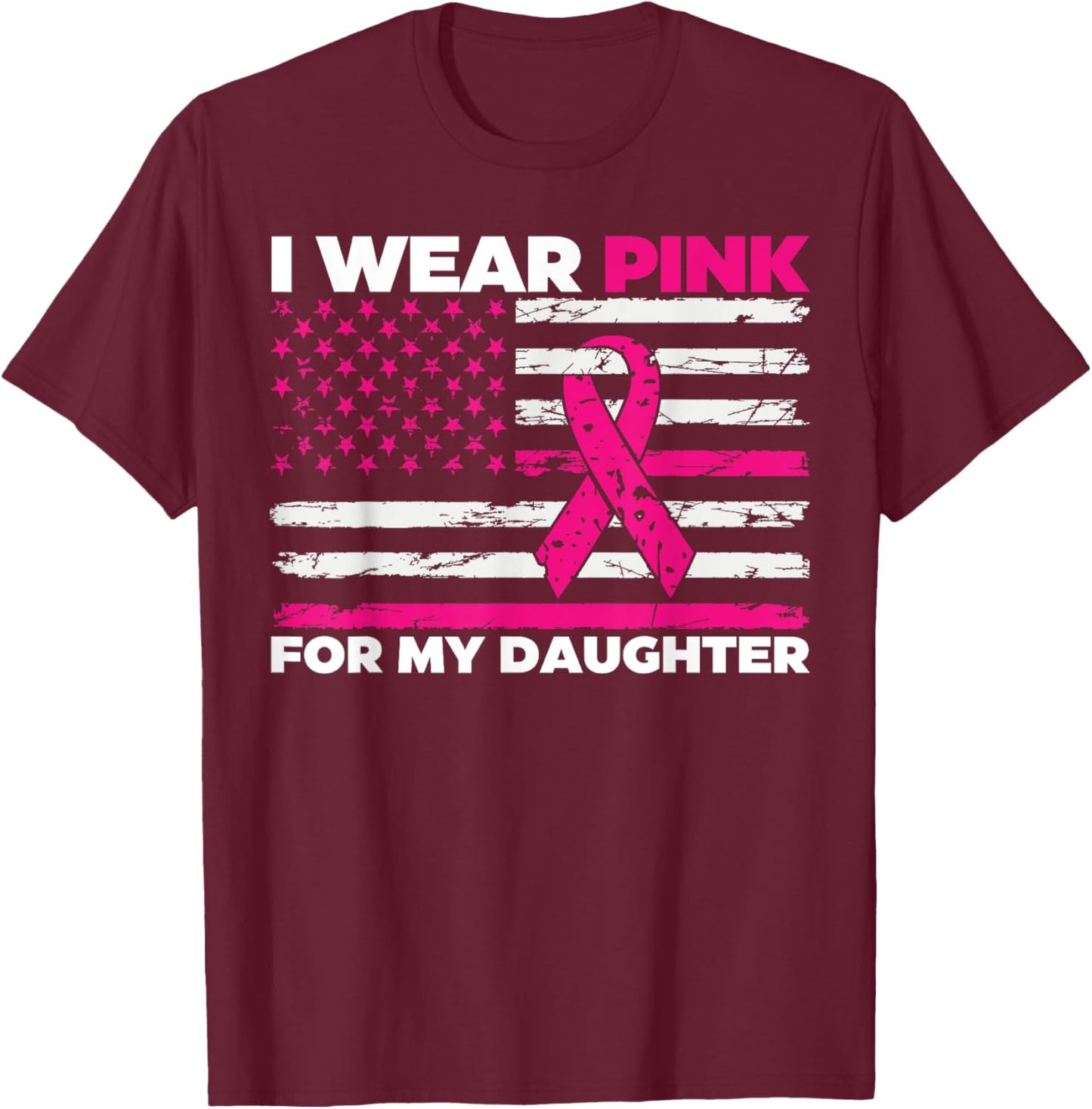 I Wear Pink For My Daughter Breast Cancer Awareness T-Shirt - T-Shirt | Maroon