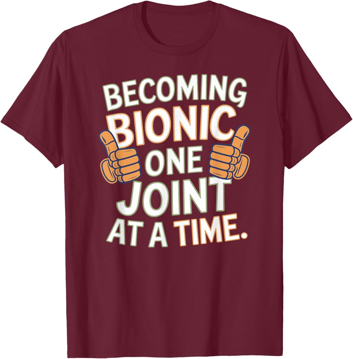 Funny Becoming Bionic One Joint at a Time, Knee and Hip Fun T-Shirt - T-Shirt | Maroon
