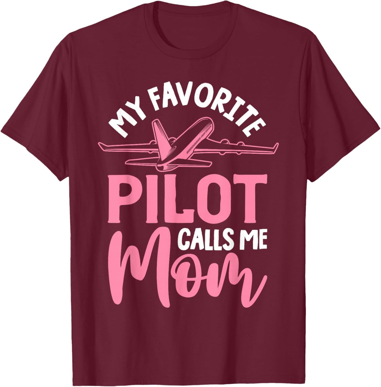 Airplane Pilot Mom Plane Aviation Mom Mothers Day Pilot Mom Mother Son Daughter My Favorite Pilot Calls Me Mom T-Shirt - T-Shirt | Maroon