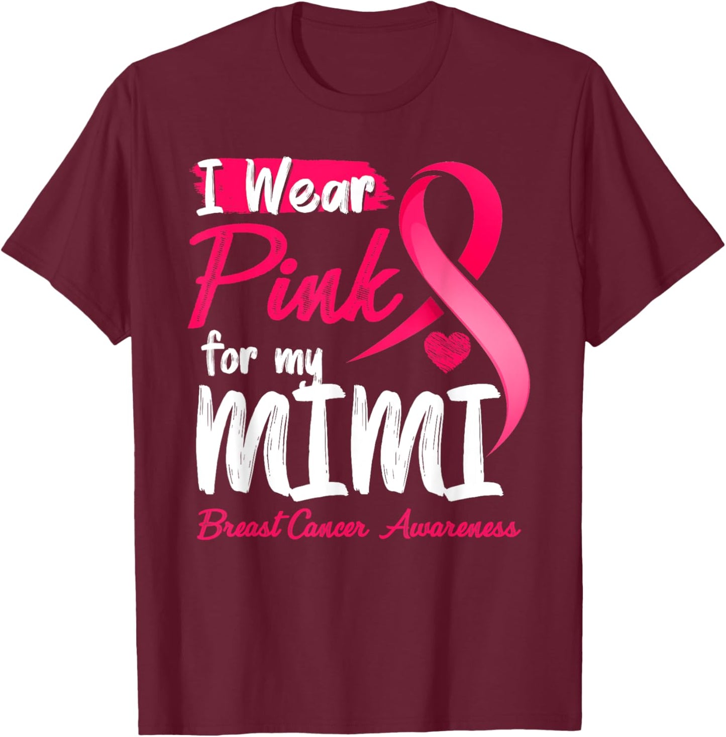 I Wear Pink For My Mimi Breast Cancer Awareness T-Shirt - T-Shirt | Maroon