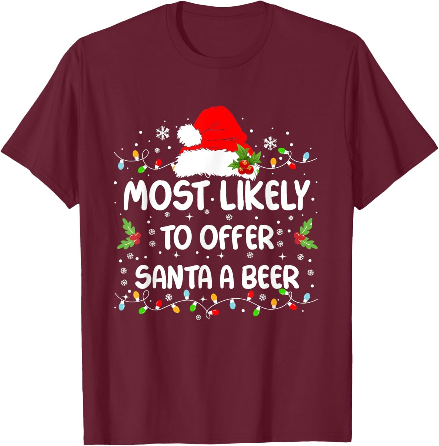 Funny Most Likely To Offer Santa A Beer Christmas T-Shirt - T-Shirt | Maroon