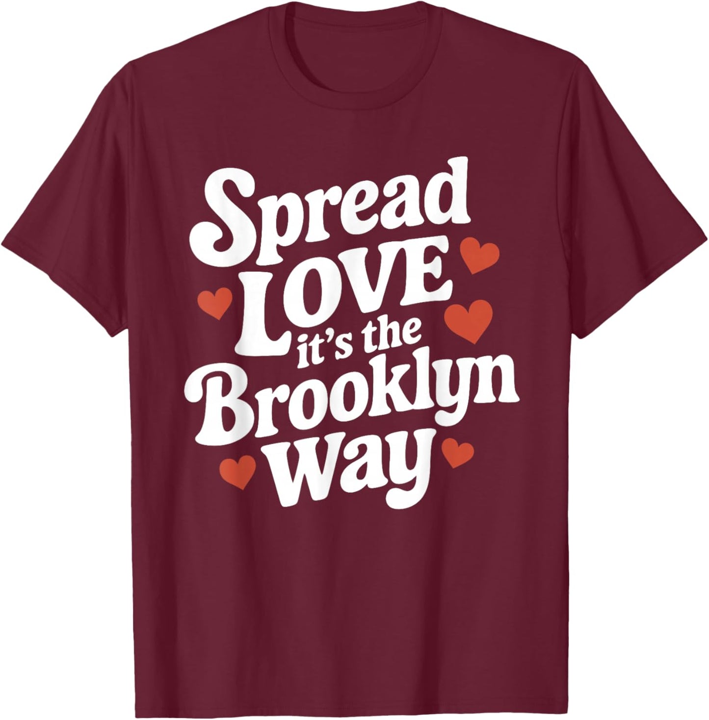 Spread Love It's The Brooklyn Way Gift White Letters T-Shirt - T-Shirt | Maroon