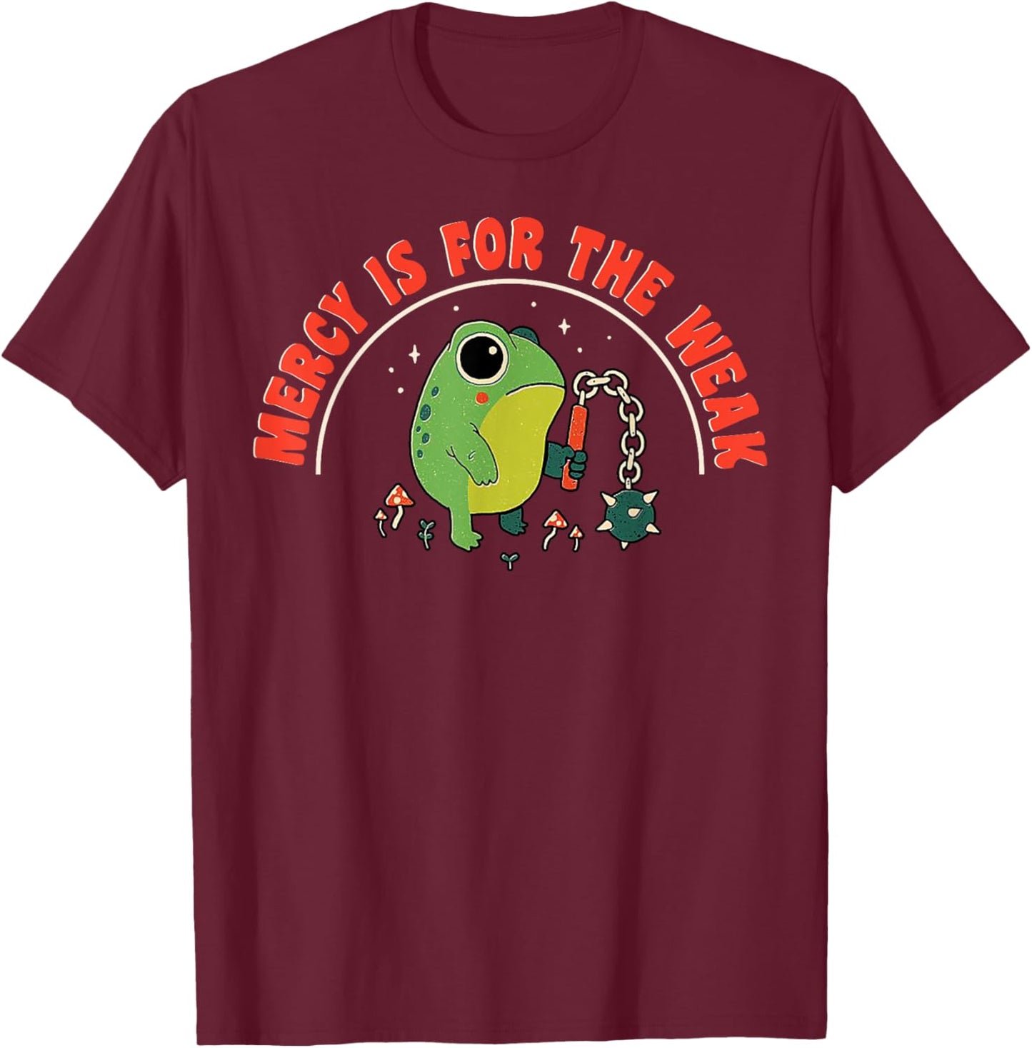 Mercy Is For The Weak T-Shirt - T-Shirt | Maroon