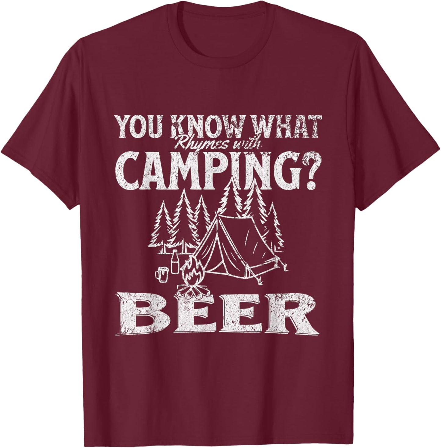 You Know What Rhymes with Camping? Beer Funny Design T-Shirt - T-Shirt | Maroon