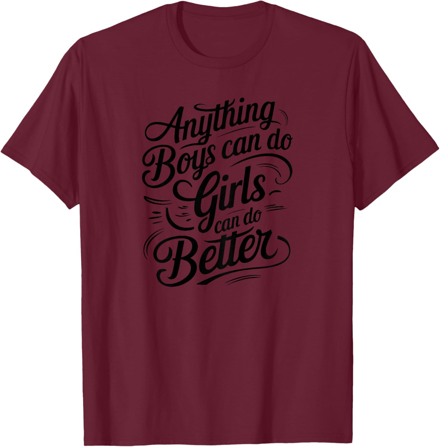 Anything Boys Can Do Girls Can Do BETTER GIRL POWER T-Shirt - T-Shirt | Maroon