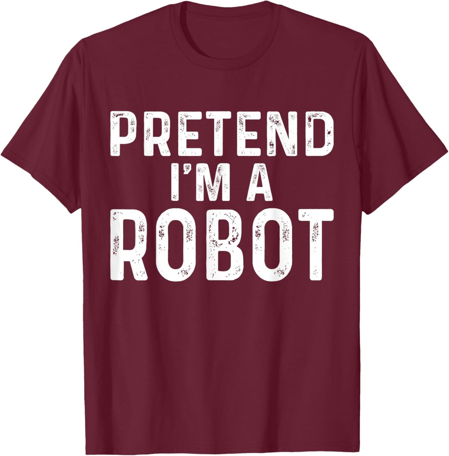 Pretend I'm A Robot Halloween Costume T-Shirt - T-Shirt | Maroon