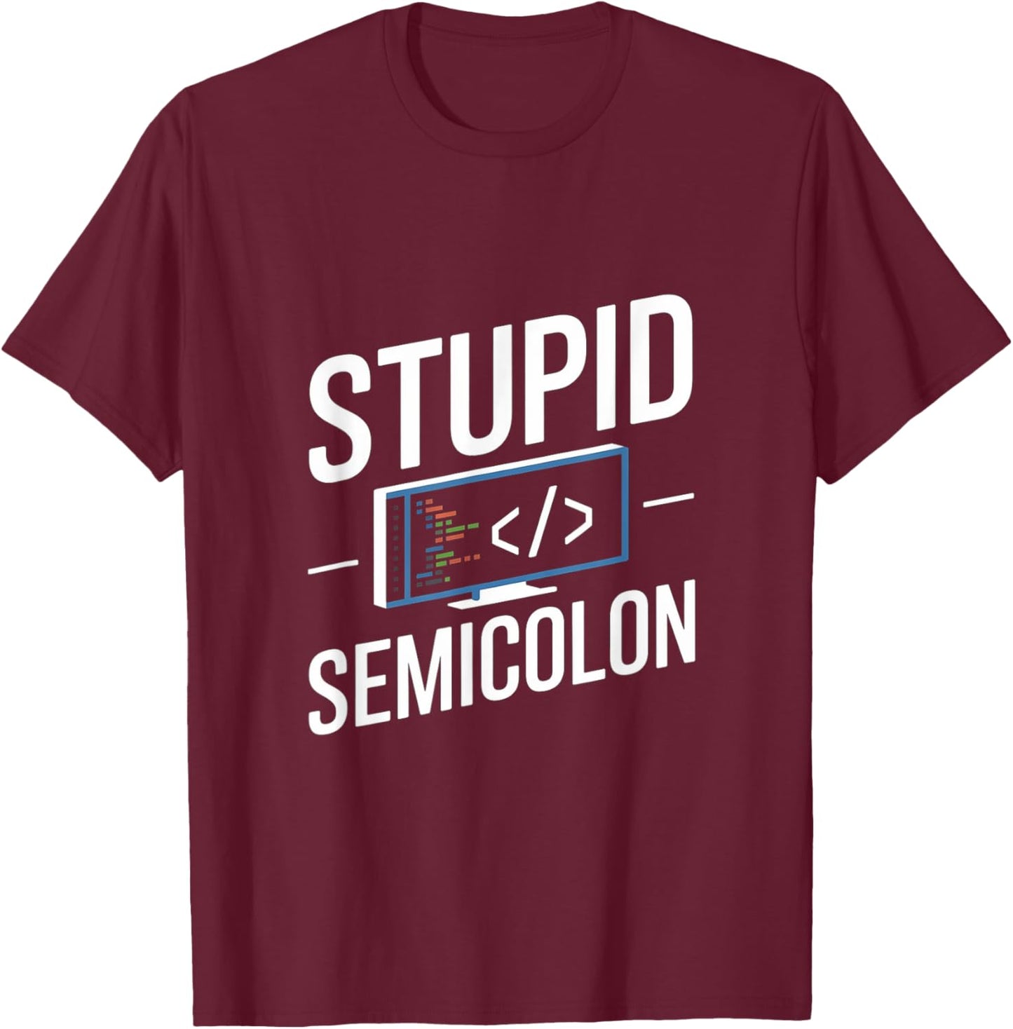 Stupid Semicolon Funny Software Engineer Coder Programmer T-Shirt - T-Shirt | Maroon