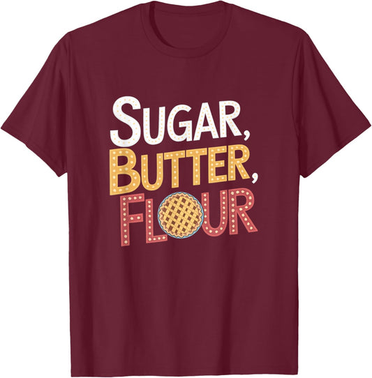 Sugar Butter Flour Musical Waitress Pies Baking Motivational T-Shirt - T-Shirt | Maroon