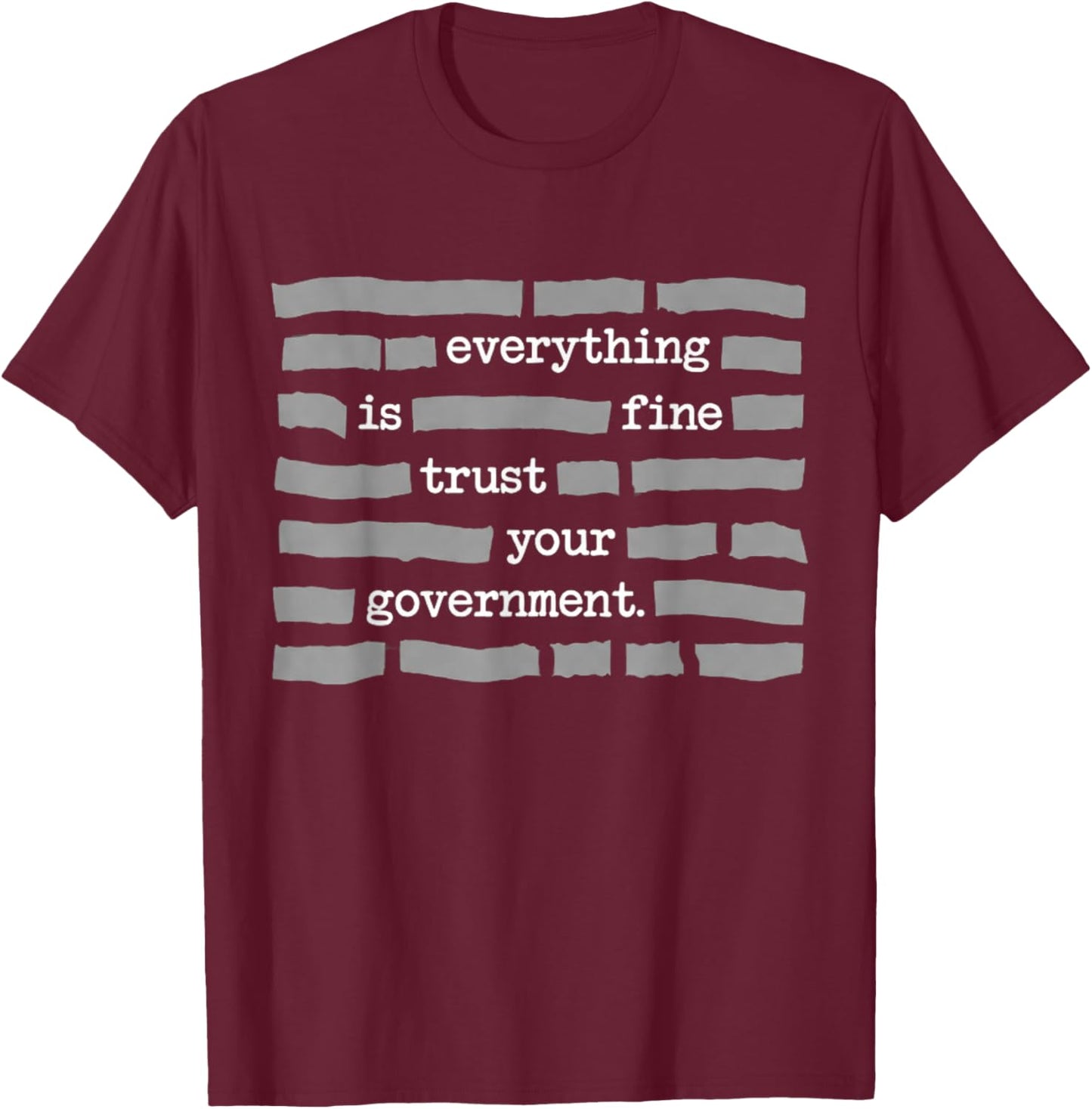 Everything is Fine Trust Your Government Political Humor Tee T-Shirt - T-Shirt | Maroon