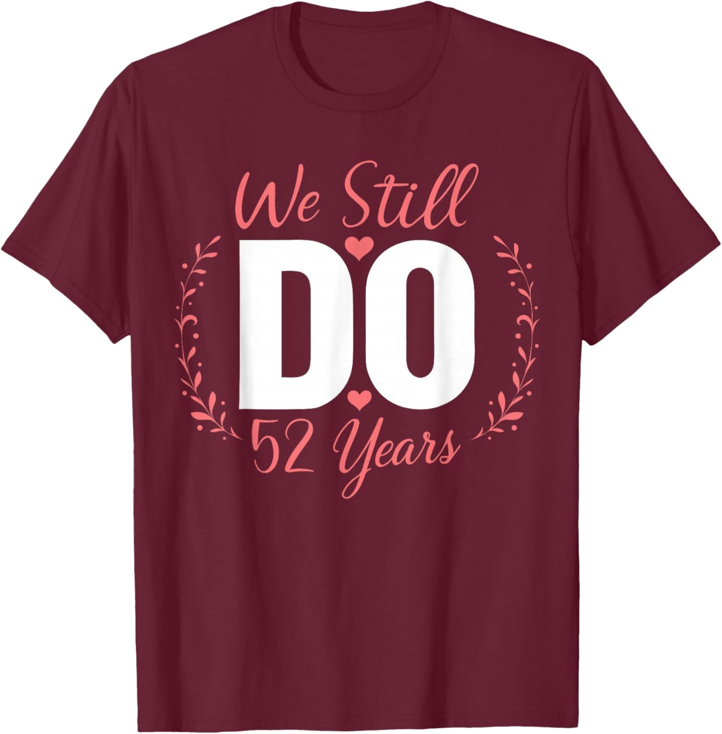 We Still Do Couple Matching 52nd Wedding Anniversary T-Shirt - T-Shirt | Maroon