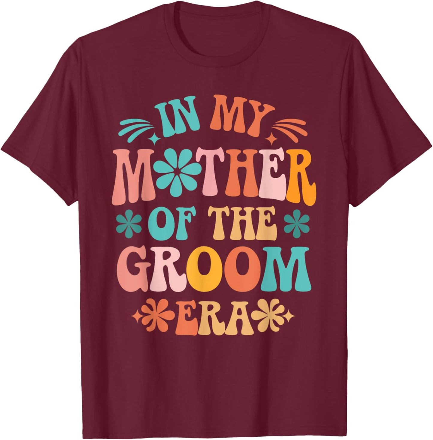 In My Mother of The Groom Era T-Shirt - T-Shirt | Maroon