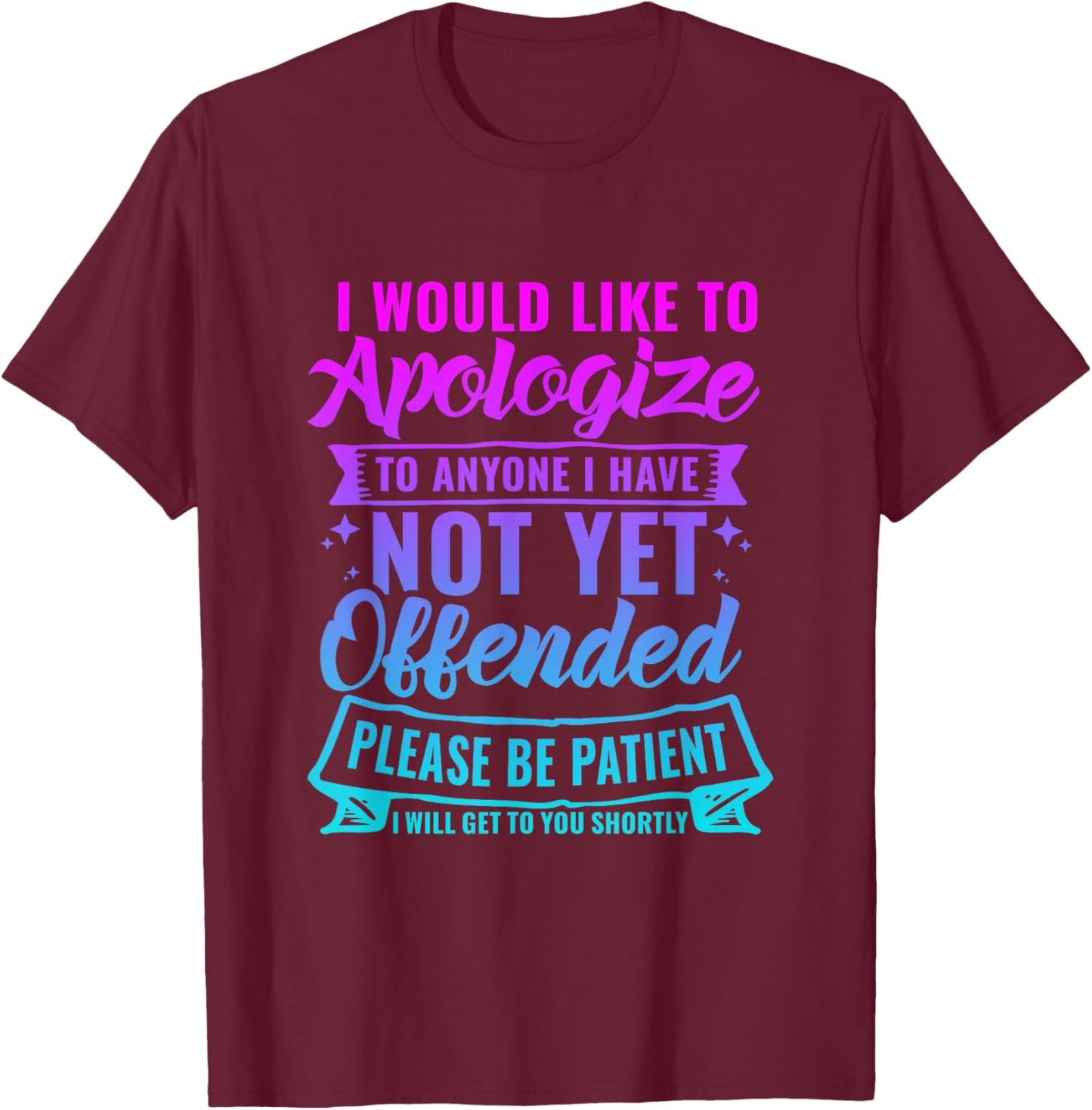 Funny I Would Like to Apologize to Anyone -Adults Black Small Short Sleeve T-Shirt - T-Shirt | Maroon