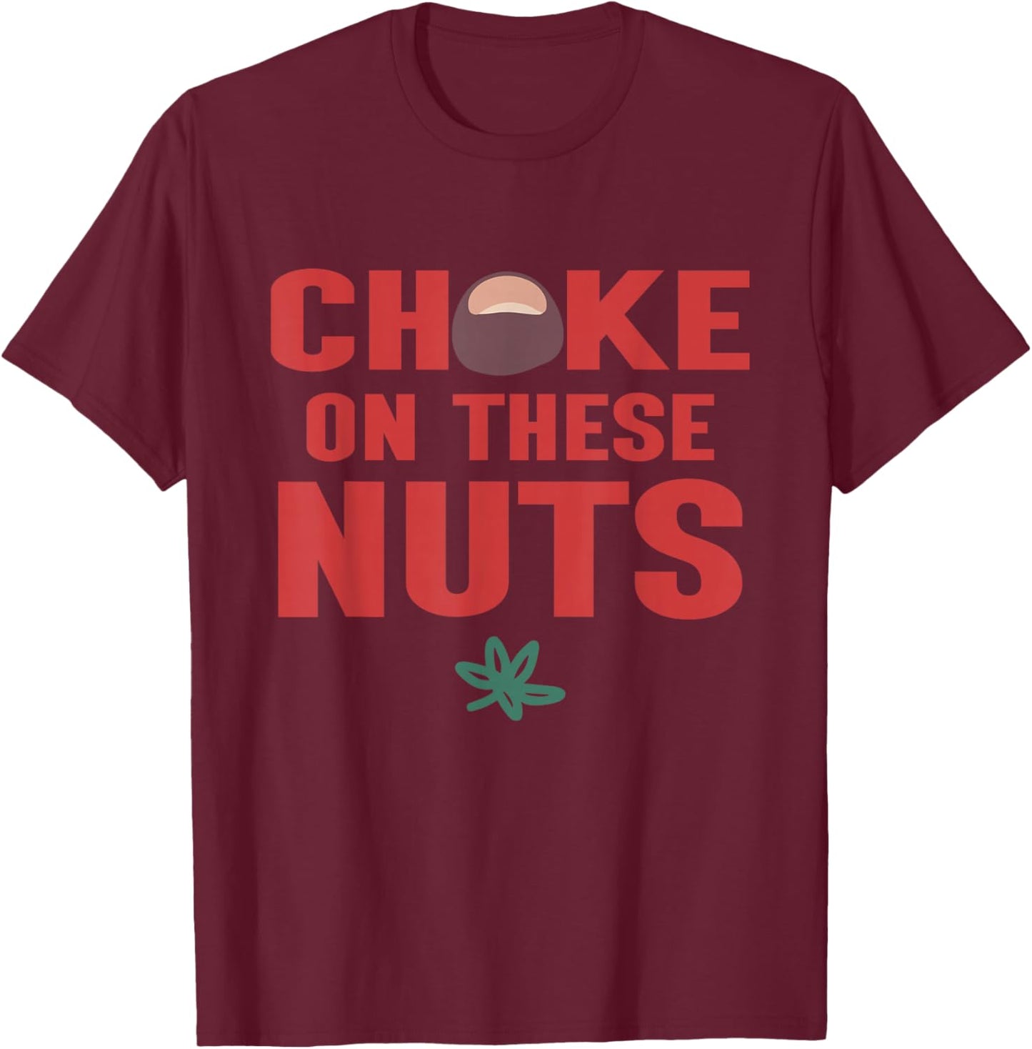 Choke On These Nuts Buckeye T-Shirt - T-Shirt | Maroon