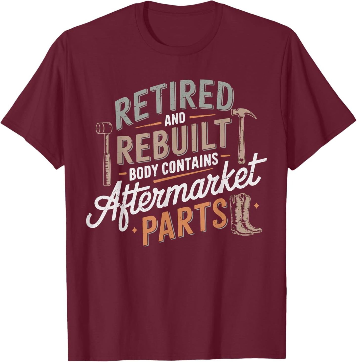 Humor Retired And Rebuilt Body Contains Aftermarket Parts T-Shirt - T-Shirt | Maroon