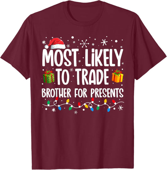 Most Likely To Trade Brother For Presents Family Christmas T-Shirt - T-Shirt | Maroon