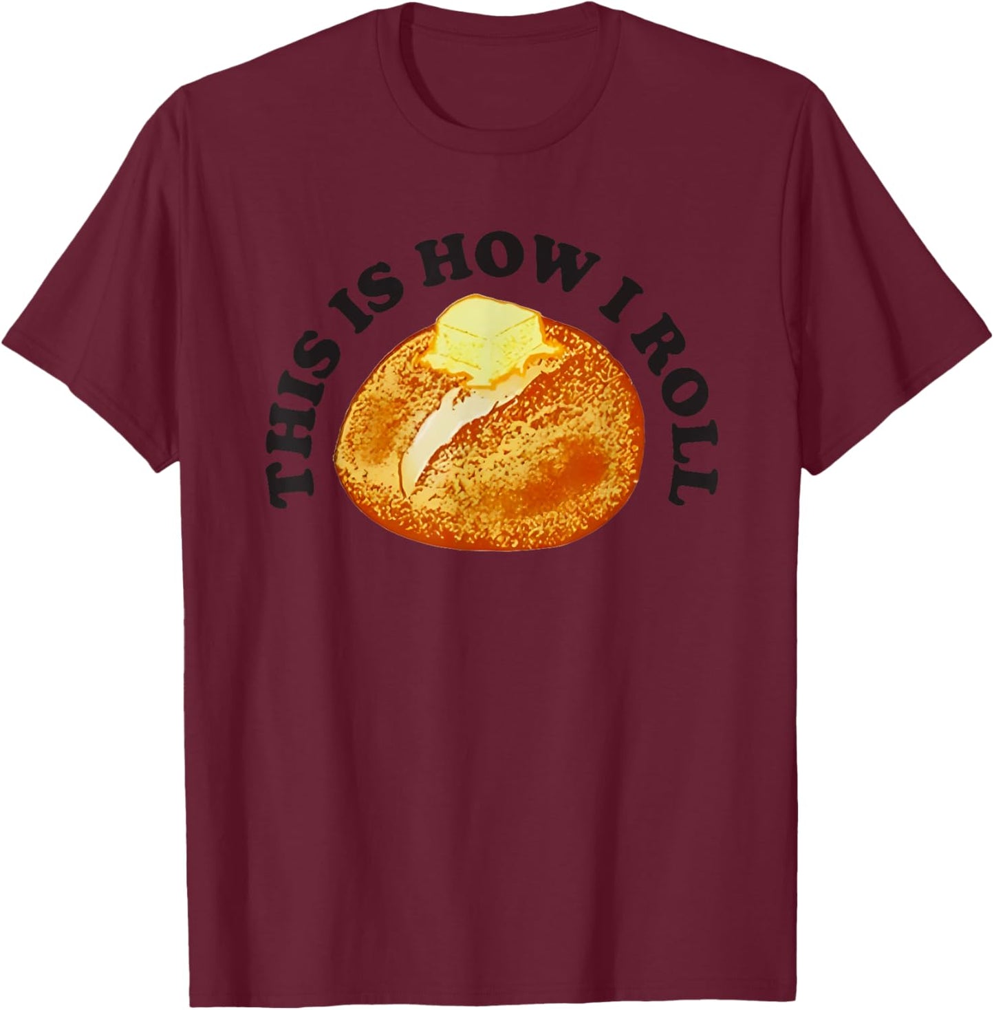 This Is How I Roll Bread T-Shirt - T-Shirt | Maroon