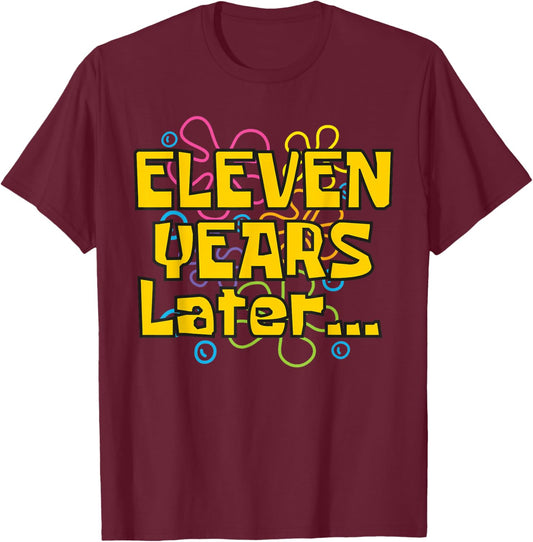 Eleven Years Later 11 Years 11th Birthday Party Funny Meme T-Shirt - T-Shirt | Maroon