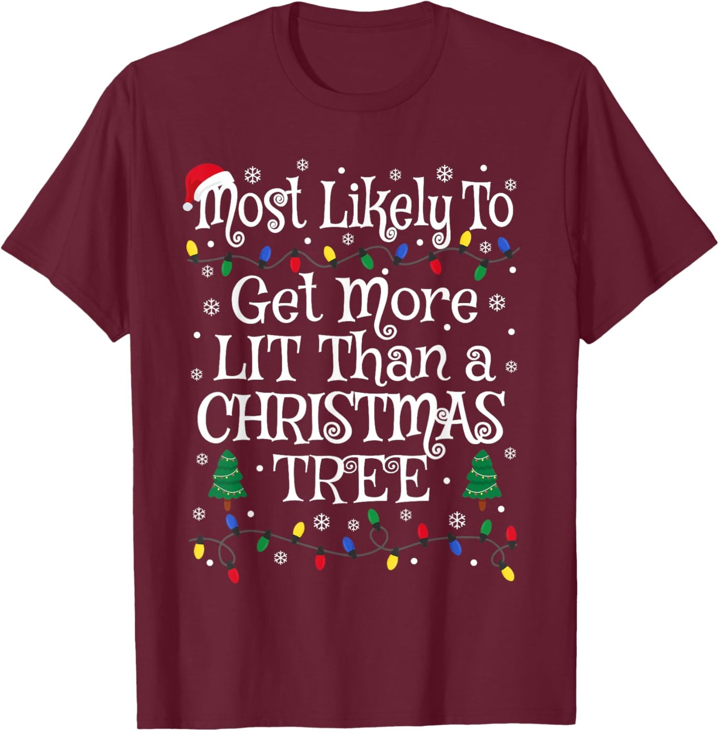 Funny Most Likely To Get More Lit Than A Christmas Tree T-Shirt - T-Shirt | Maroon