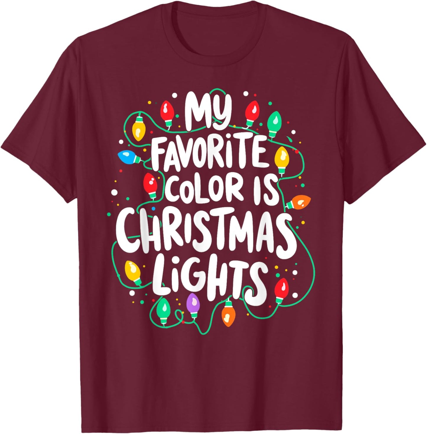 My Favorite Colors is Christmas Lights Xmas Party T-Shirt - T-Shirt | Maroon