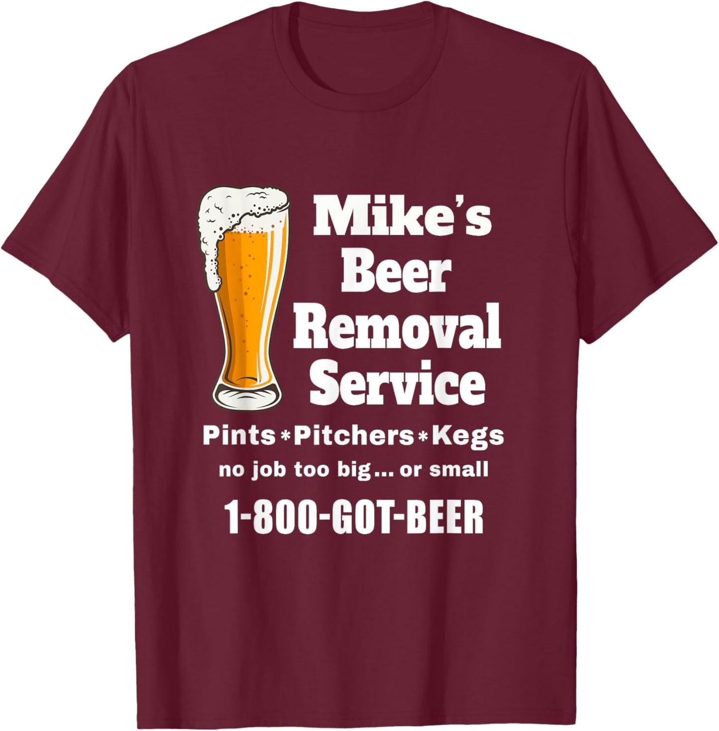 Mike's Beer Removal Service Michael Funny Beer Lover Drinker T-Shirt - T-Shirt | Maroon
