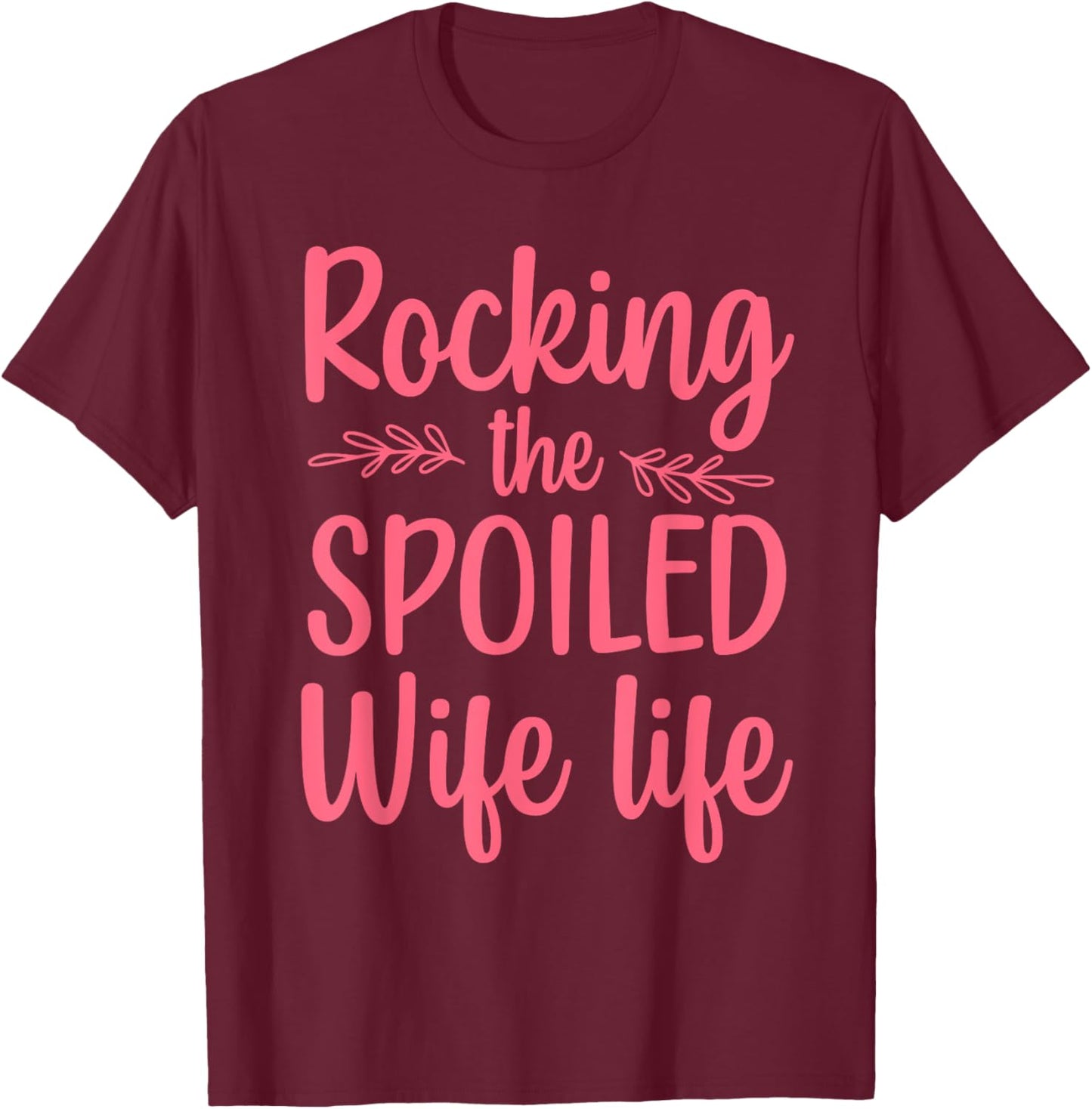 Funny Spoiled Wife Art Girls Husband Spoiled Wife T-Shirt - T-Shirt | Maroon