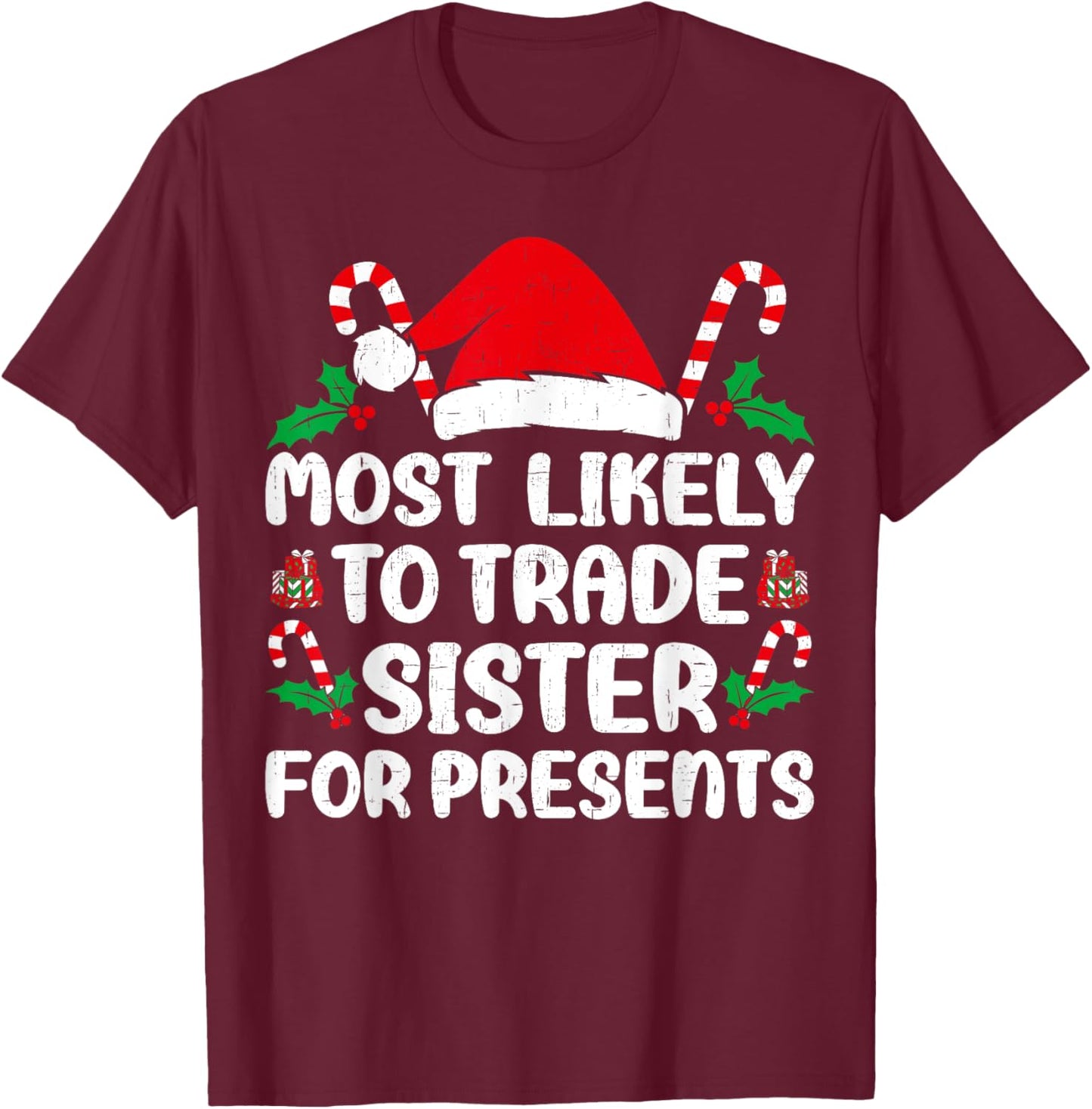 Most Likely To Trade sister for Presents Family Matching T-Shirt - T-Shirt | Maroon