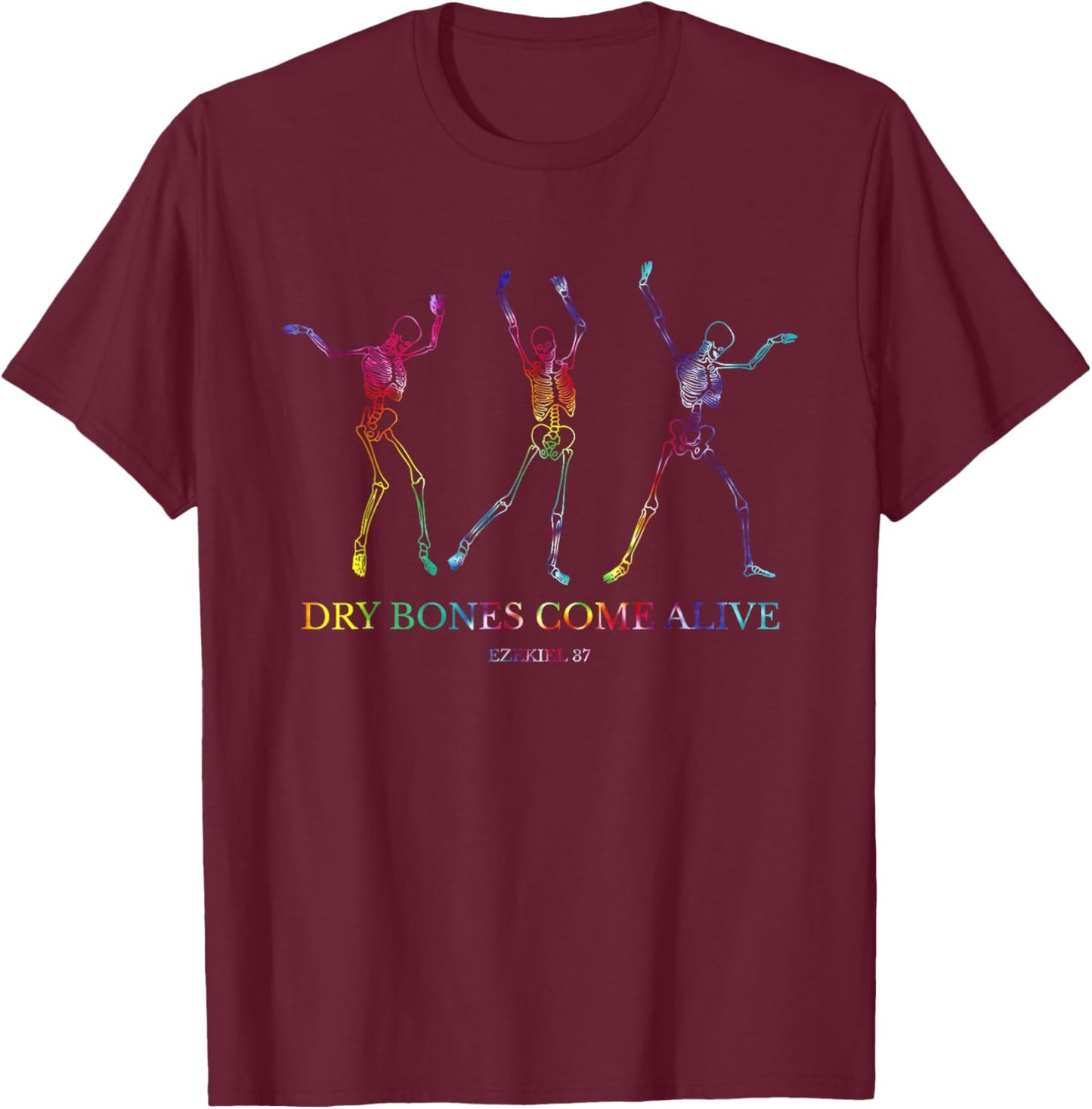 Dry Bones Come Alive Funny Skeleton Dancing T-Shirt - T-Shirt | Maroon