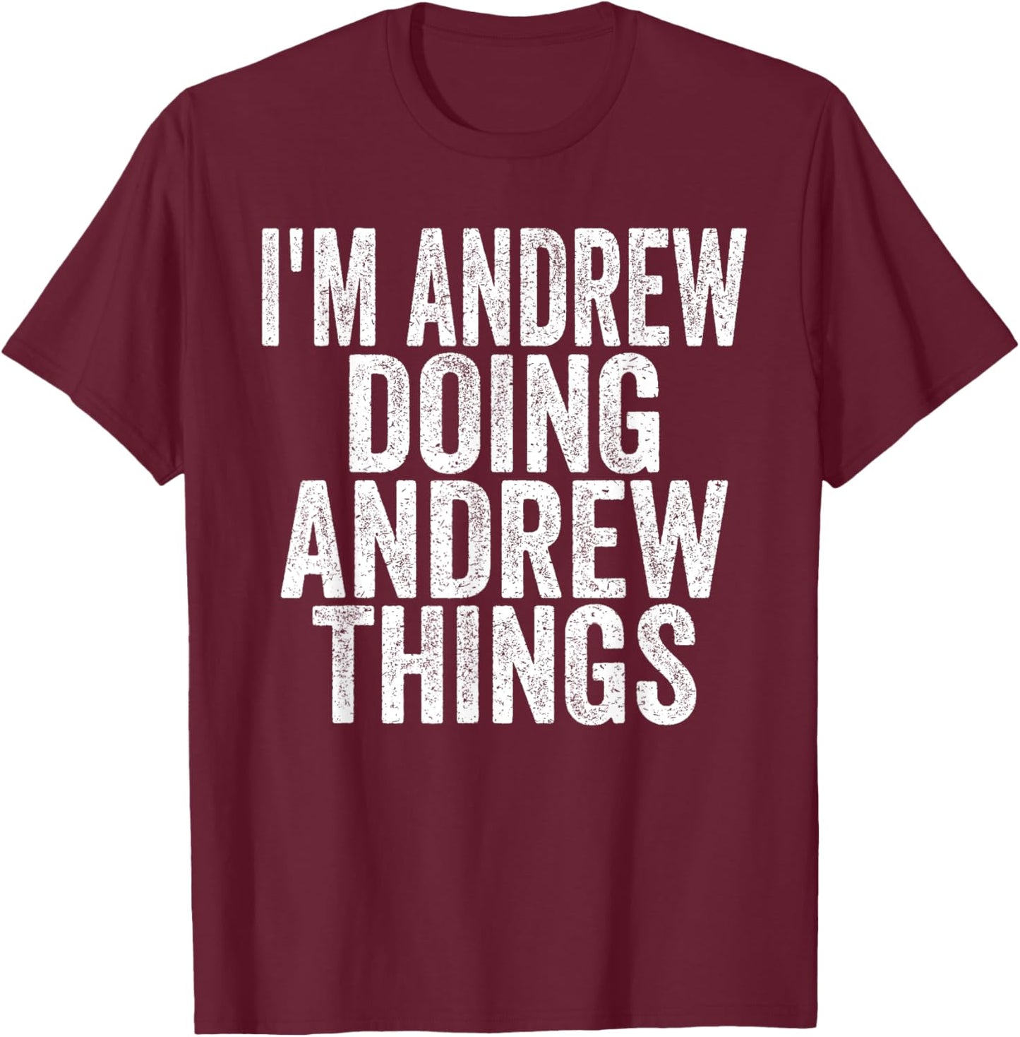 I'm Andrew Doing Andrew Things Funny Saying Christmas Gifts T-Shirt - T-Shirt | Maroon