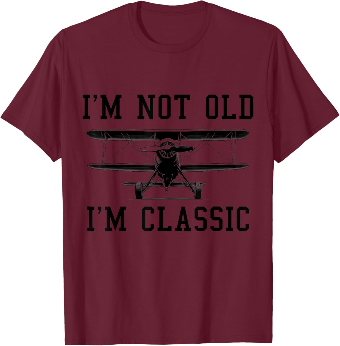 Pilot I'm Not Old Funny Biplane Classic Pilot Birthday T-Shirt - T-Shirt | Maroon