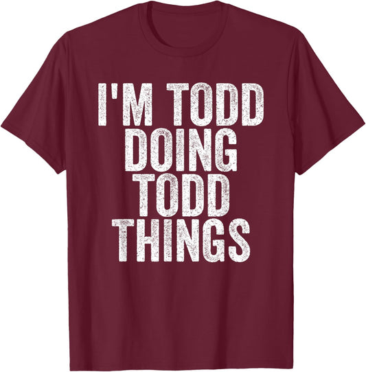 I'm Todd Doing Todd Things Funny Saying Christmas Gifts Idea T-Shirt - T-Shirt | Maroon