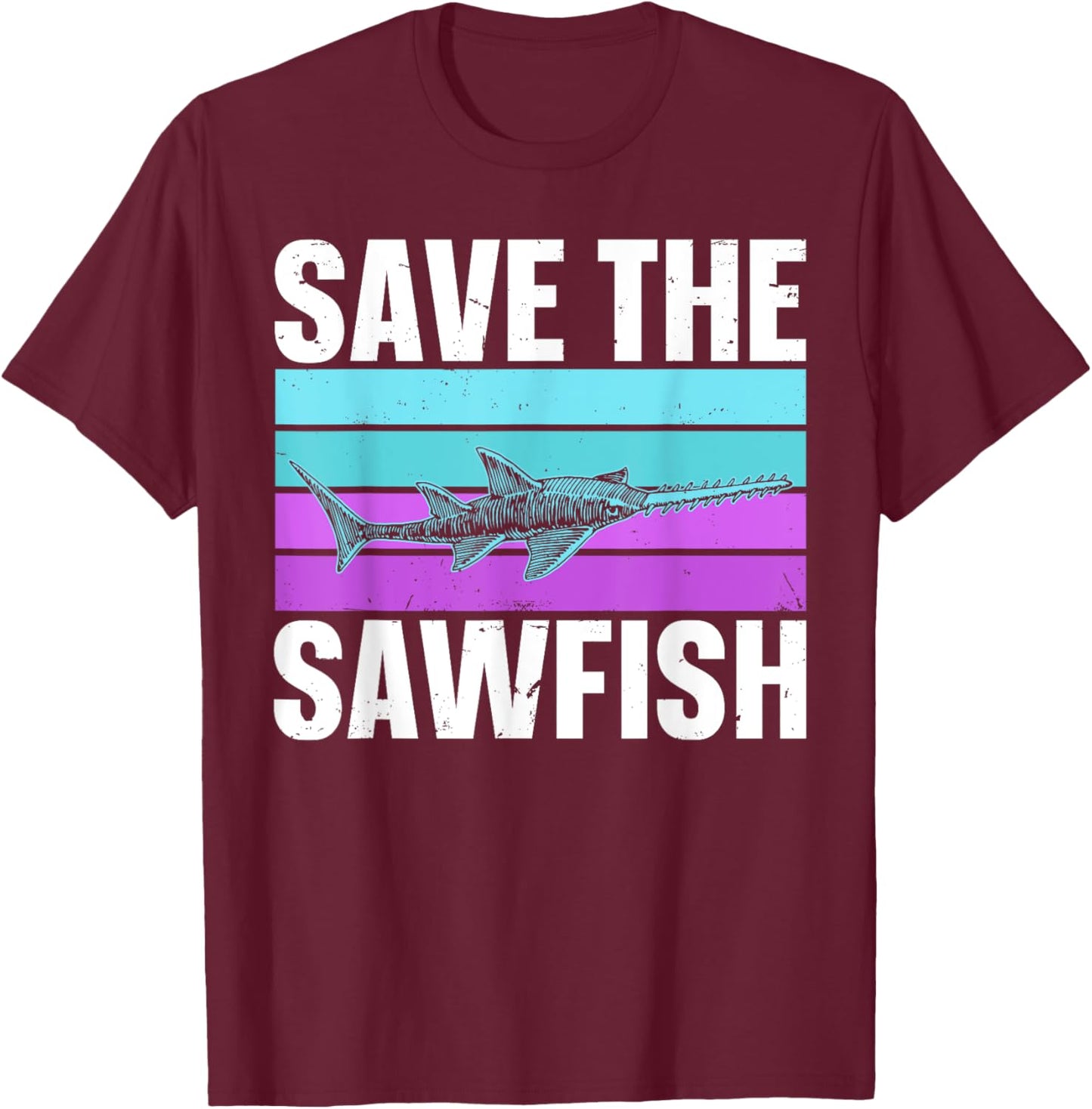 Save the sawfish Quote for a Sawfish lover T-Shirt - T-Shirt | Maroon