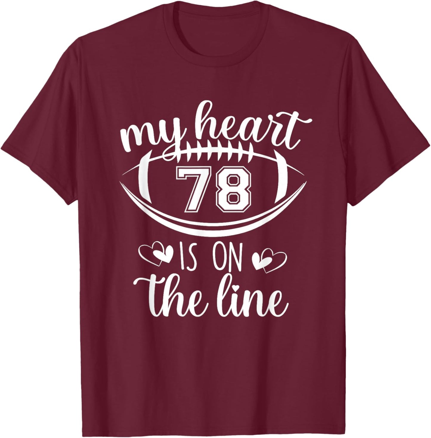 Custom Football Player Number 78 My Heart Is On The Line T-Shirt - T-Shirt | Maroon
