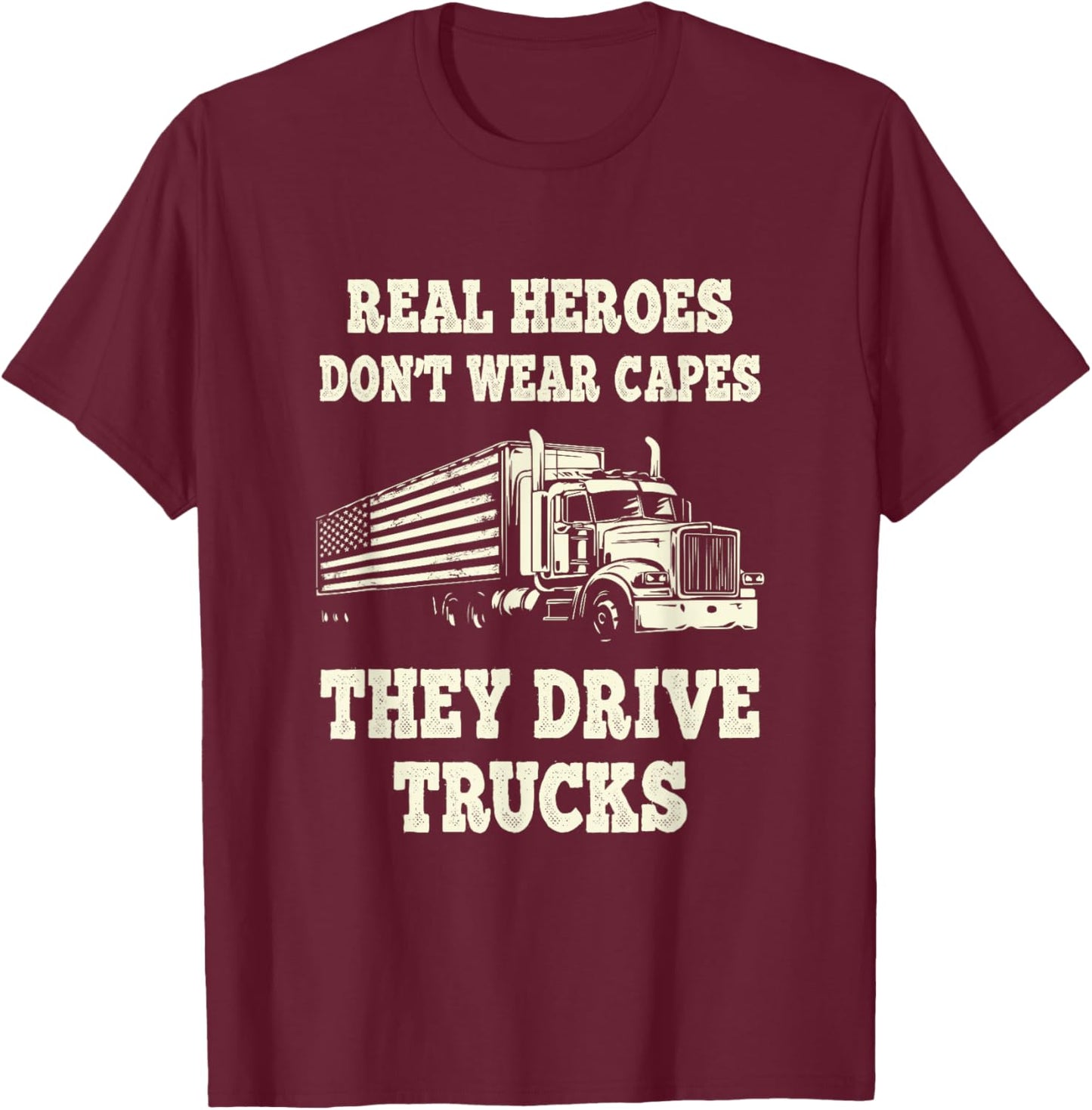 Real Heroes Don't Wear Capes They Drive Trucks T-Shirt - T-Shirt | Maroon