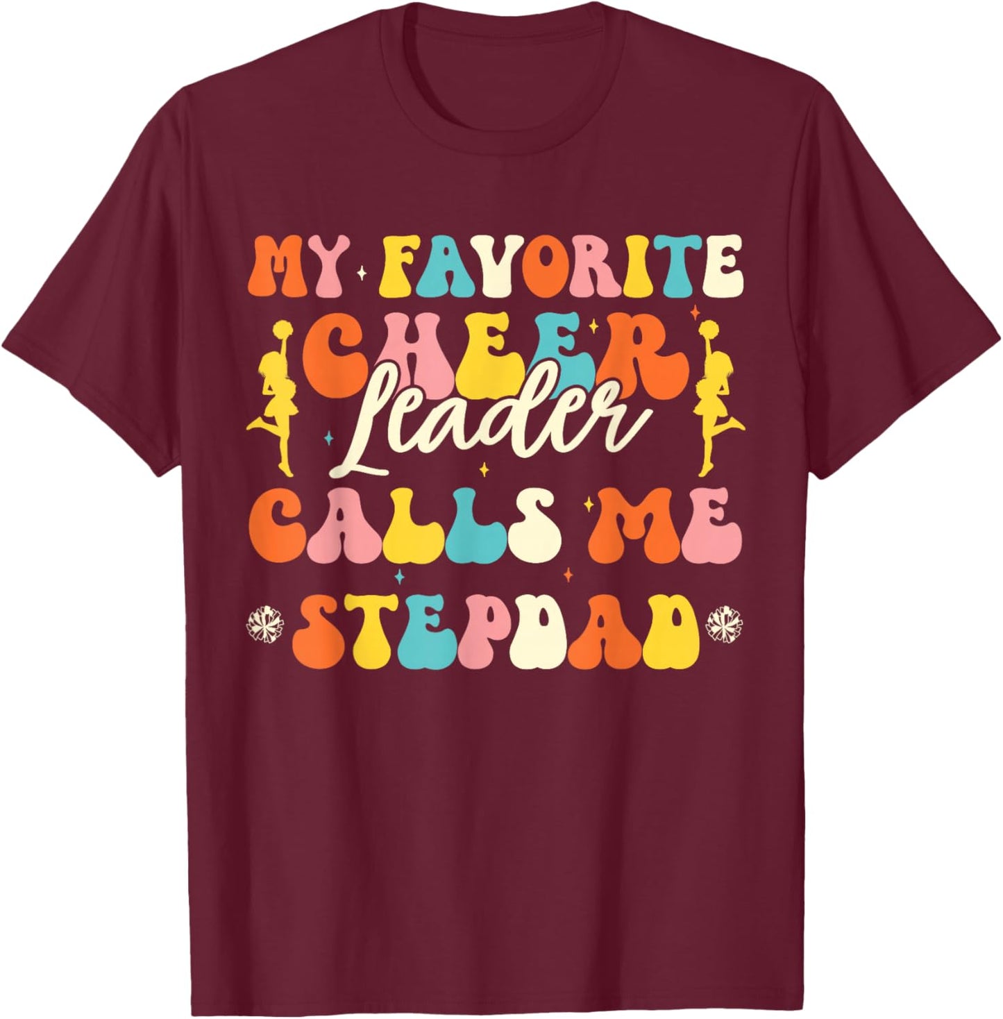 My Favorite Cheerleader Calls Me Stepdad Cheerleading Dad T-Shirt - T-Shirt | Maroon